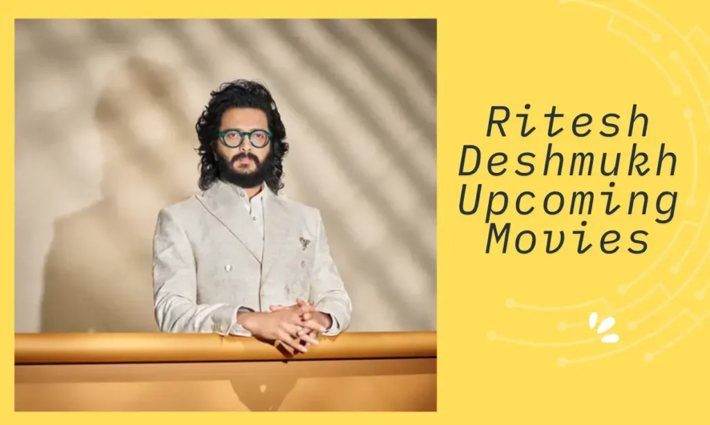 Ritesh Deshmukh Upcoming Movies:रितेश देशमुख की तीन फिल्मों के साथ चौथी,डायरेक्टोरियल डेब्यु फिल्म 2025 में मचाएंगी धमाल 1 Ritesh Deshmukh Upcoming Movies