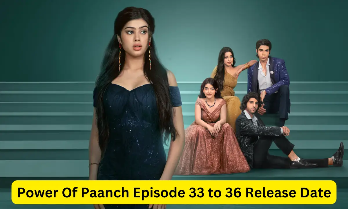 Power Of Paanch Episode 33 to 36 Release Date