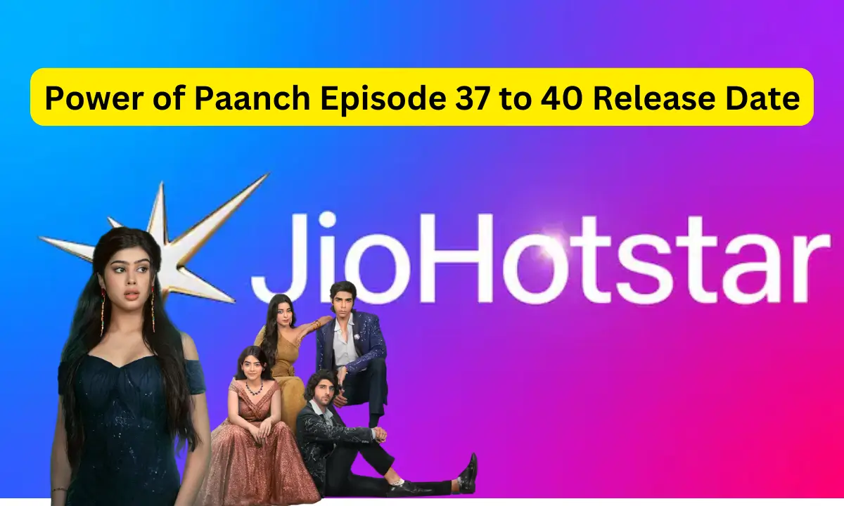 Power of Paanch Episode 37 to 40 Release Date