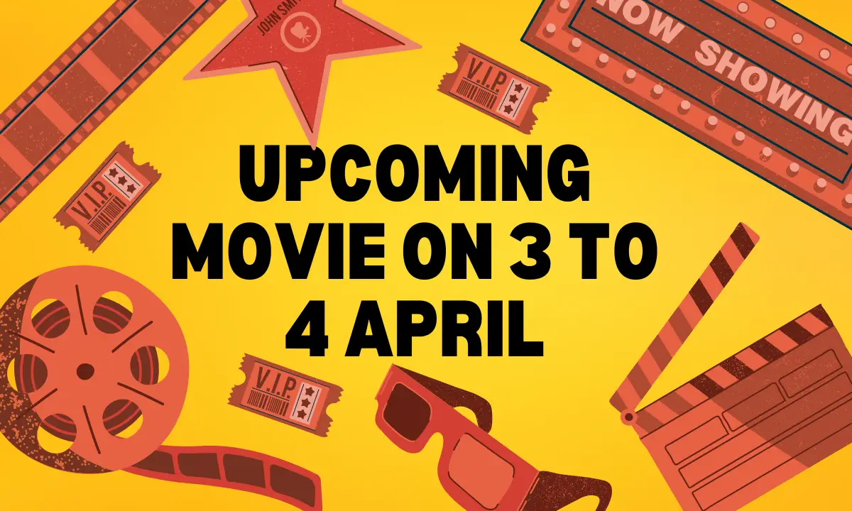 upcoming movie on 3 to 4 April