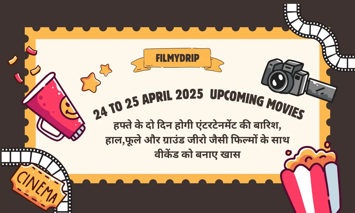 24 to 25 April 2025 Upcoming Movies