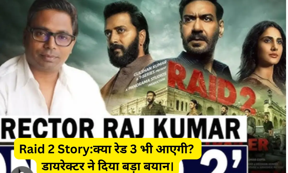 Raid 2 Story And Raid 3 Update by director Rajkumar Gupta Raid 2 Story