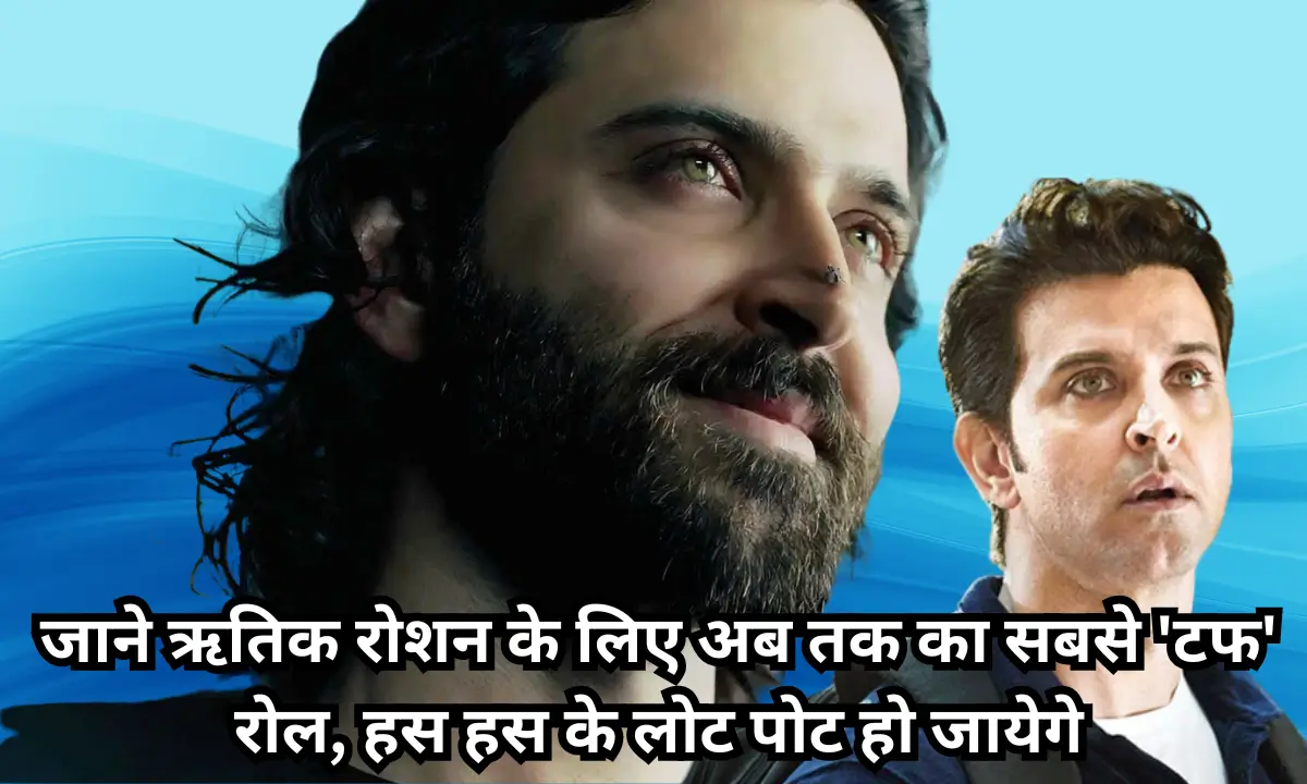 hardest Role of Hrithik Roshan Career