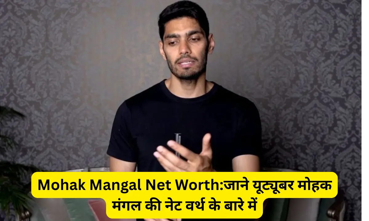 Mohak Mangal Net Worth