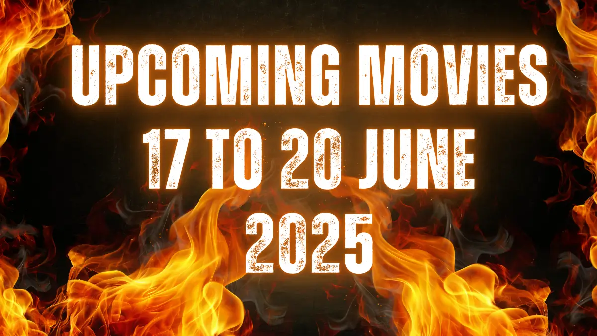 Upcoming Movies 17 to 20 June