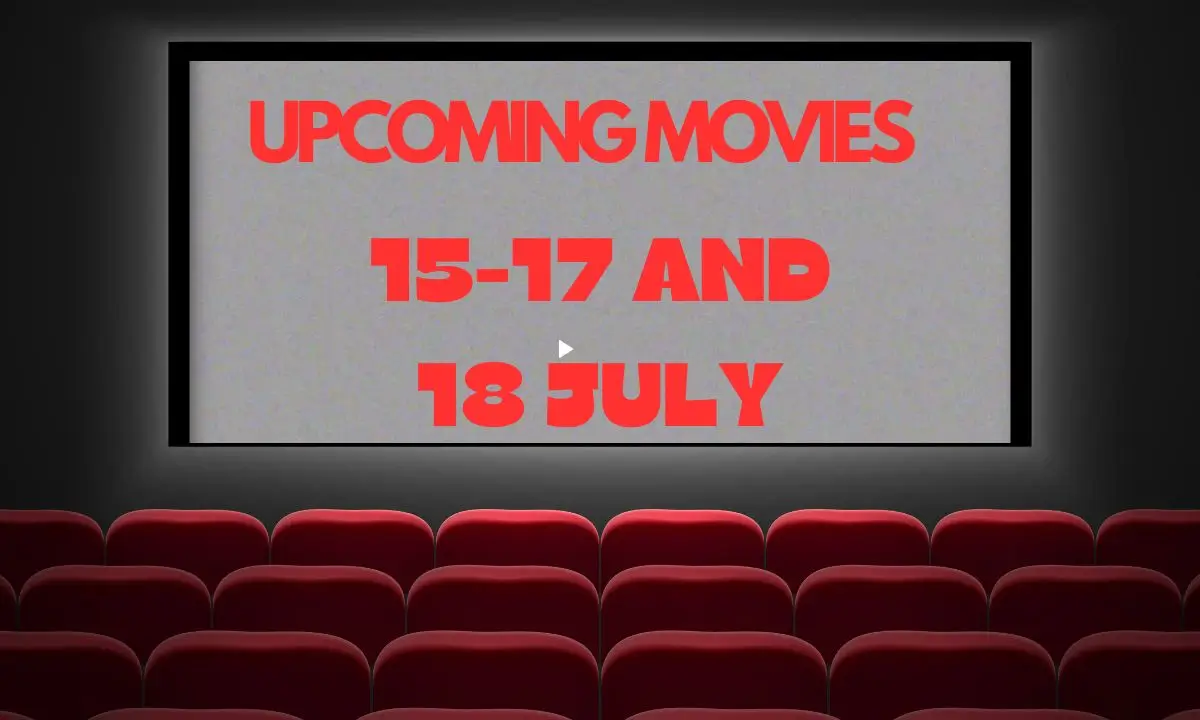 Upcoming Movies 15-17 and 18 July