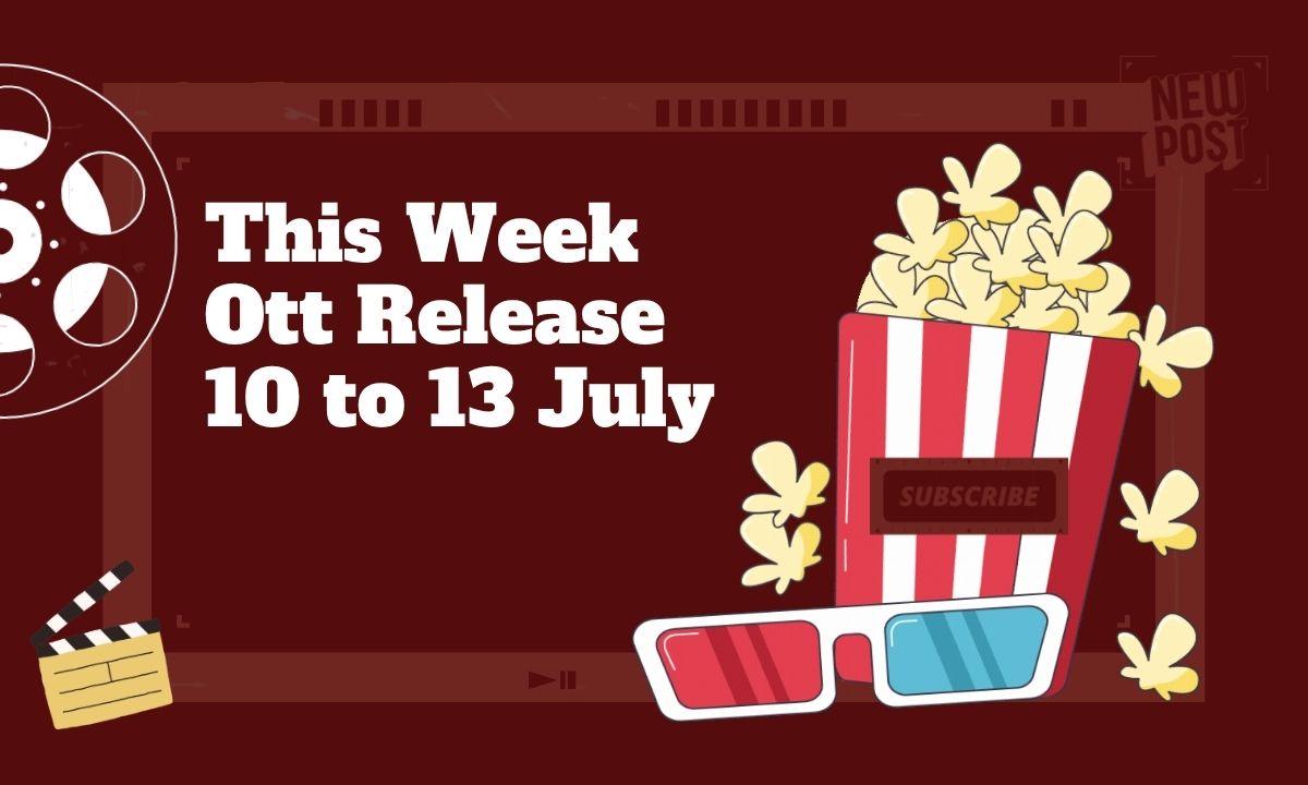 This Week Ott Release 10 to 13 July