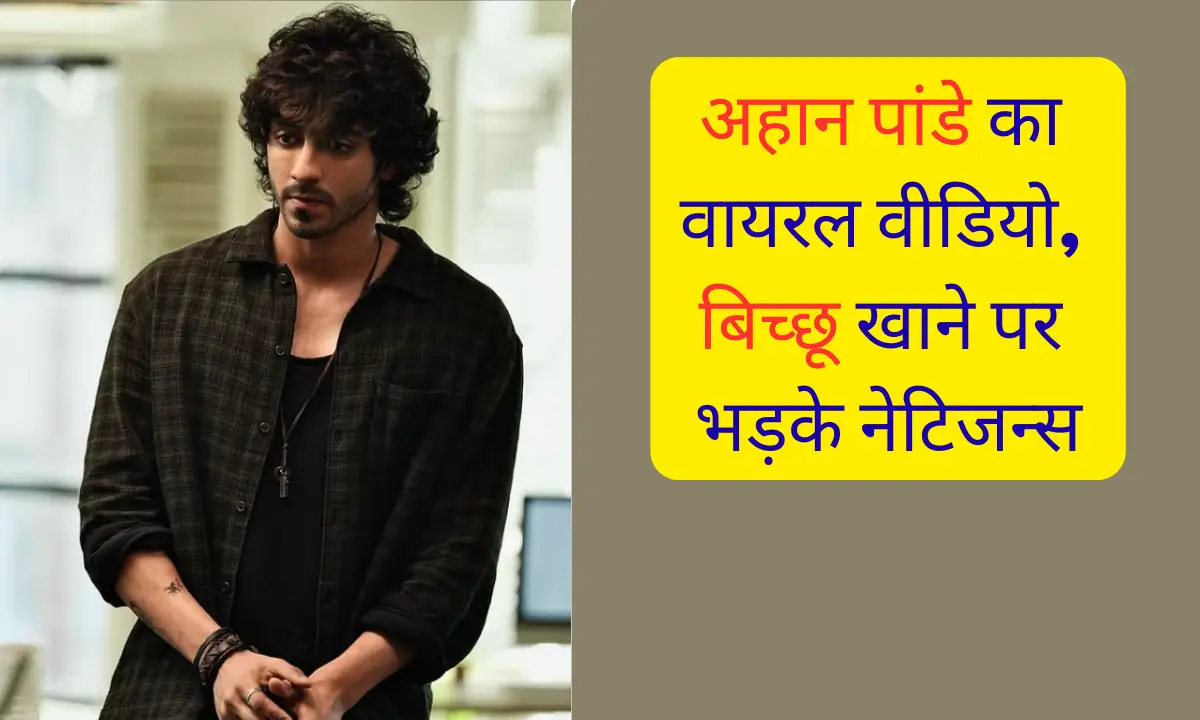 Ahan Pandey Ka Viral Scorpion Eating Video