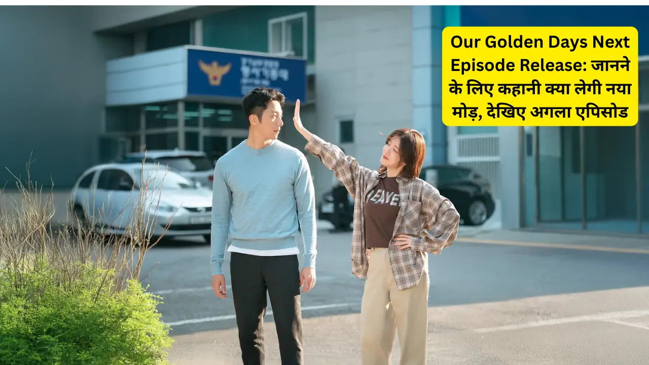 Our Golden Days Next Episode Release