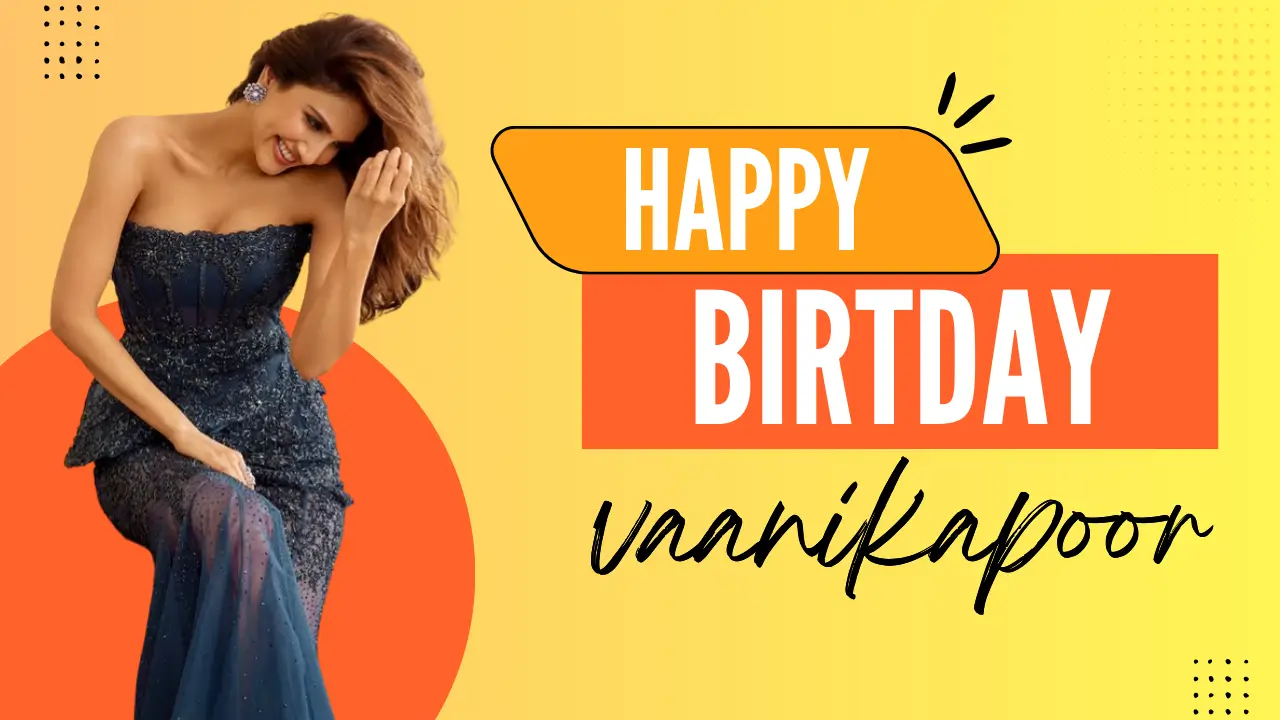 Vaani Kapoor Birthday